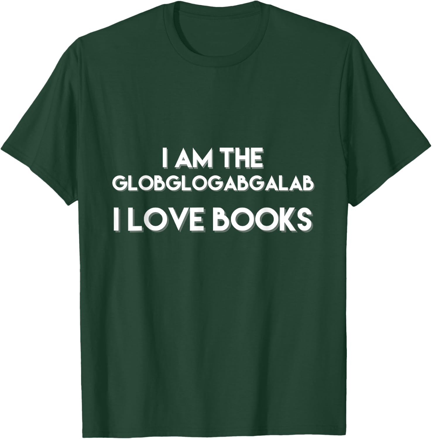 I Am The Globglogabgalab I Love Books Funny T-Shirt - T-Shirt | Forest