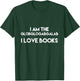 I Am The Globglogabgalab I Love Books Funny T-Shirt - T-Shirt | Forest