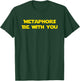 Metaphors Be With You Funny Dad Joke Gift Men Women Girls Kids T-Shirt - T-Shirt | Forest
