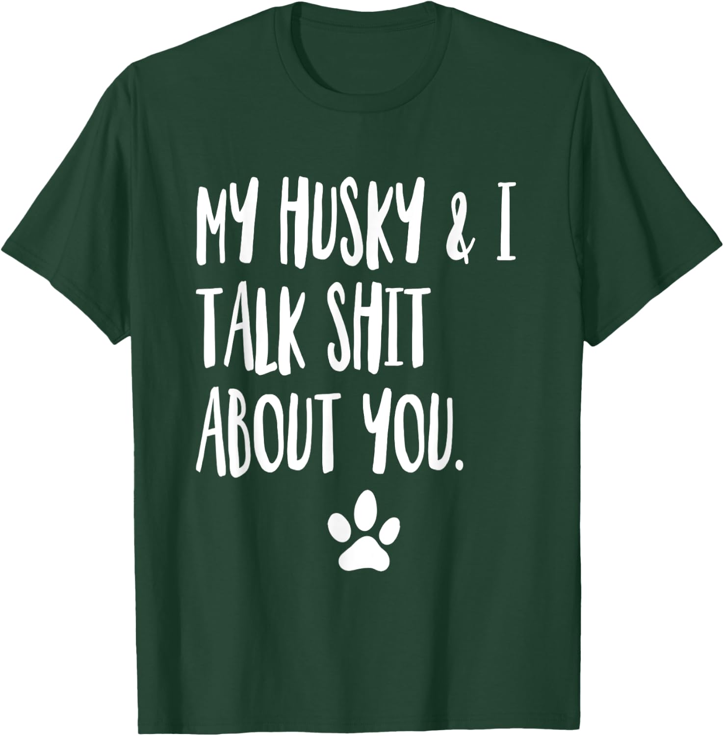 My Husky And I Talk Shit About You Funny Dog Offensive T-Shirt - T-Shirt | Forest