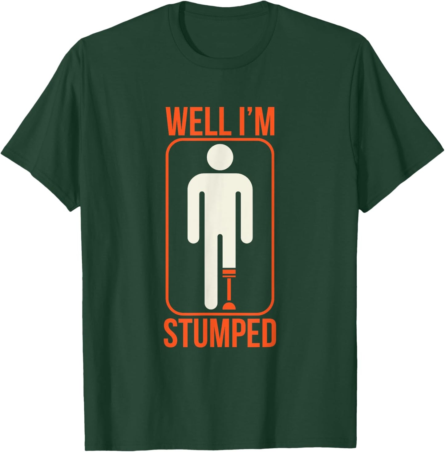 Funny Well I'm Stumped Prosthetic Leg Sick Ampuapparel T-Shirt - T-Shirt | Forest
