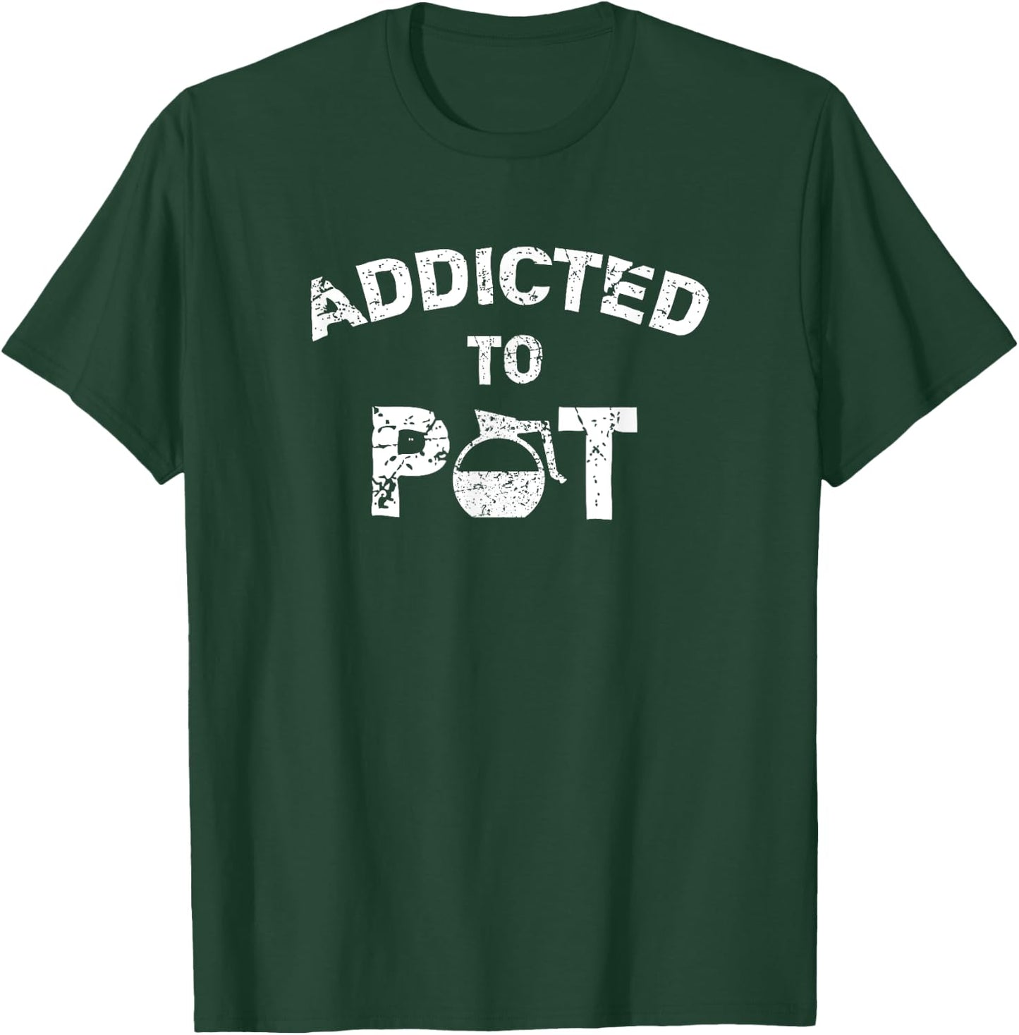 Addicted To Pot T-Shirt - T-Shirt | Forest