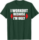 I Workout Because I'm Ugly Funny Saying Gym T-Shirt - T-Shirt | Forest