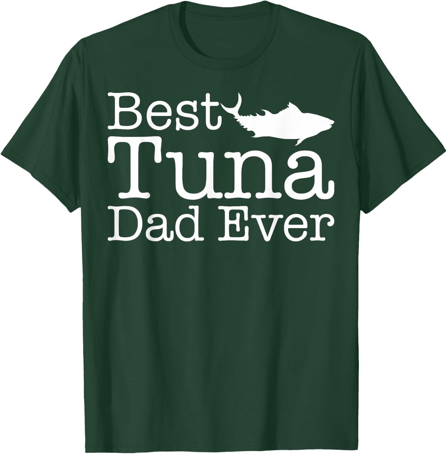 Best Tuna Dad Ever Gift Tuna Fish lovers T-Shirt - T-Shirt | Forest