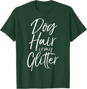 Funny Pet Quote Cute Dog Hair is My Glitter T-Shirt - T-Shirt | Forest