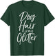 Funny Pet Quote Cute Dog Hair is My Glitter T-Shirt - T-Shirt | Forest