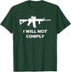 I Will Not Comply AR15 AR-15 Come And Try To Take It Gun T-Shirt - T-Shirt | Forest