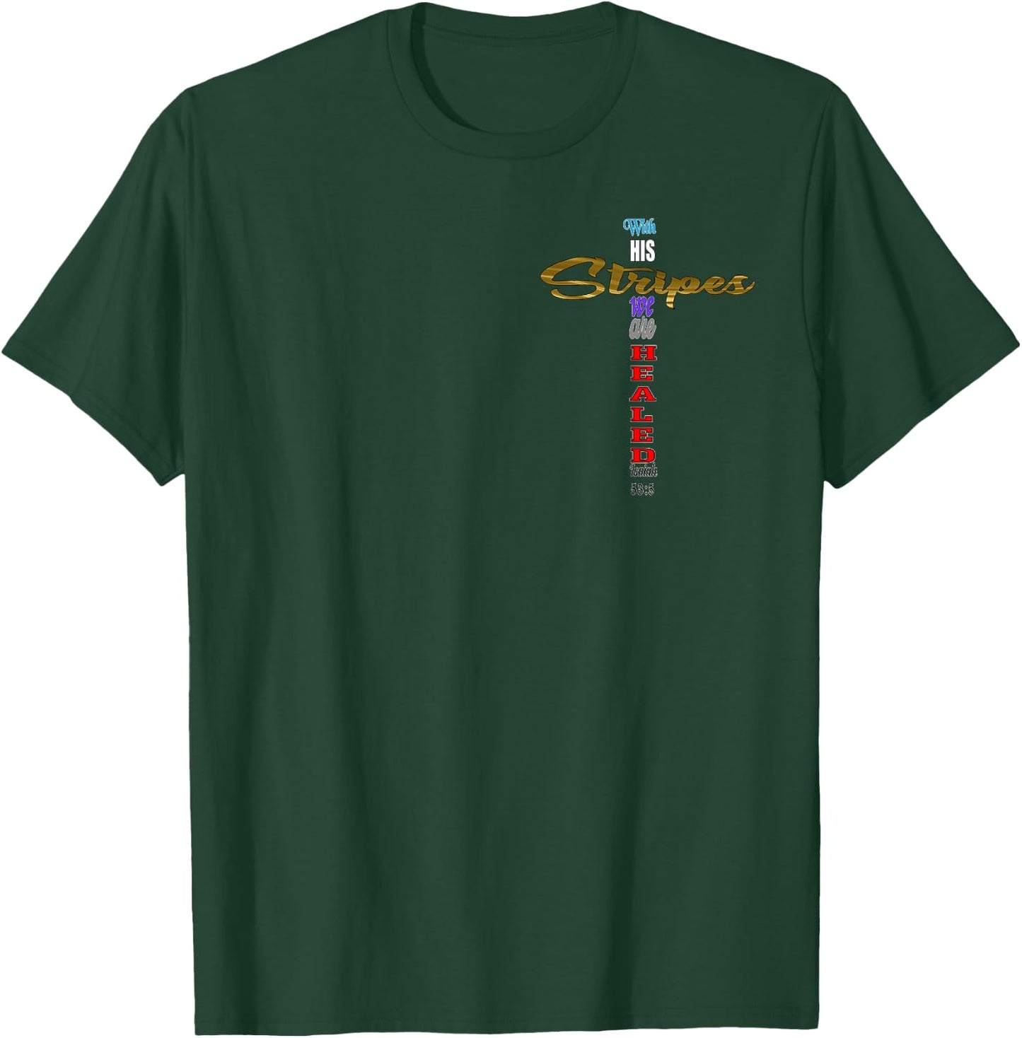 With His Stripes we are Healed Isaiah 53:5 Jesus Cross T-Shirt - T-Shirt | Forest