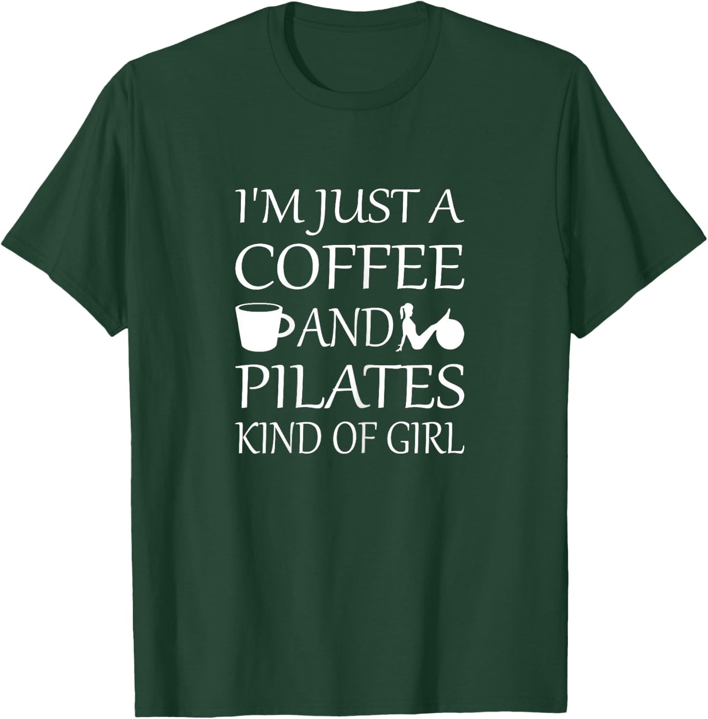 I'm Just a Coffee and Pilates Kind of Girl Pilates T-Shirt - T-Shirt | Forest