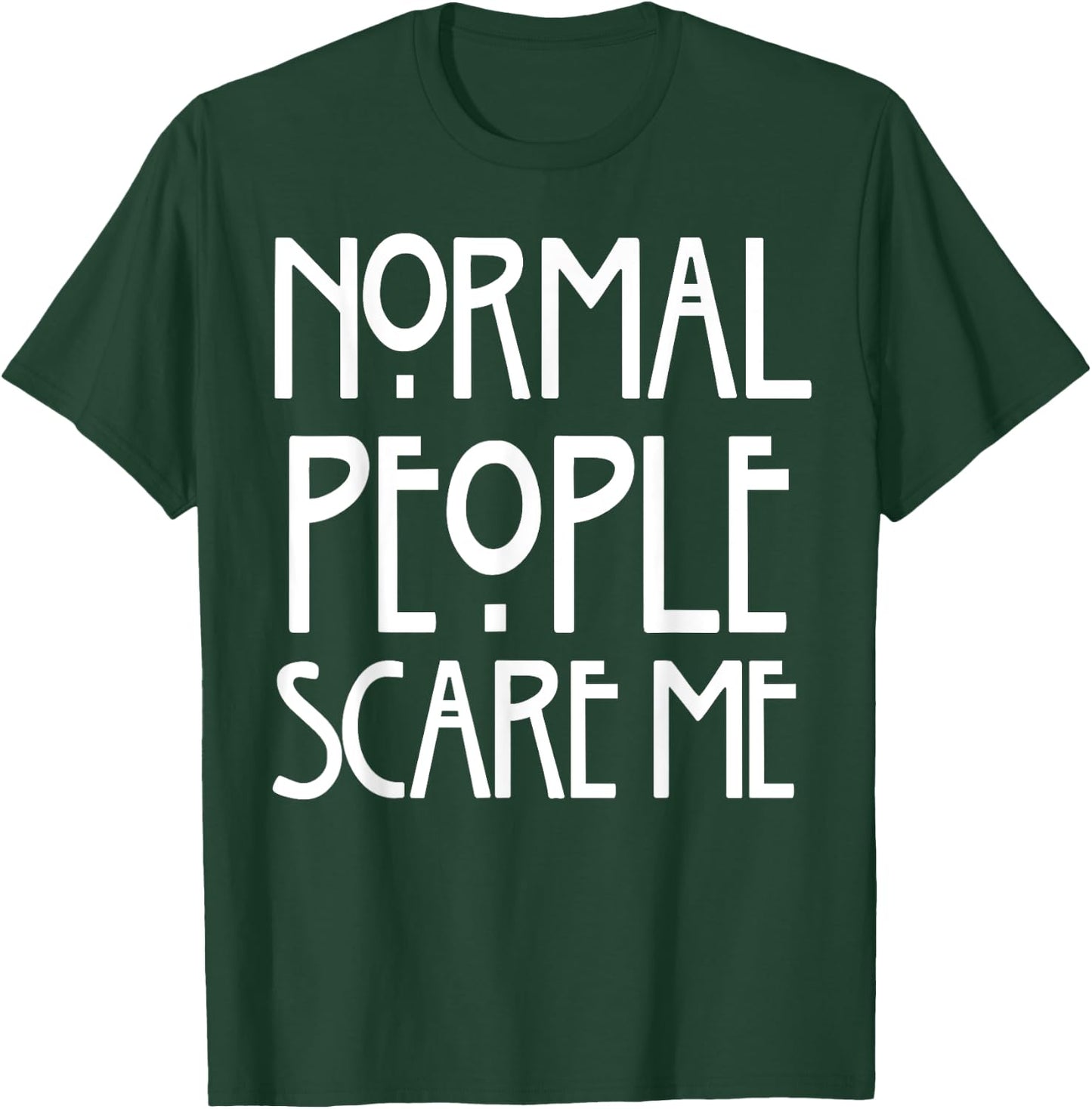 Normal People Scare Me T-Shirt - T-Shirt | Forest