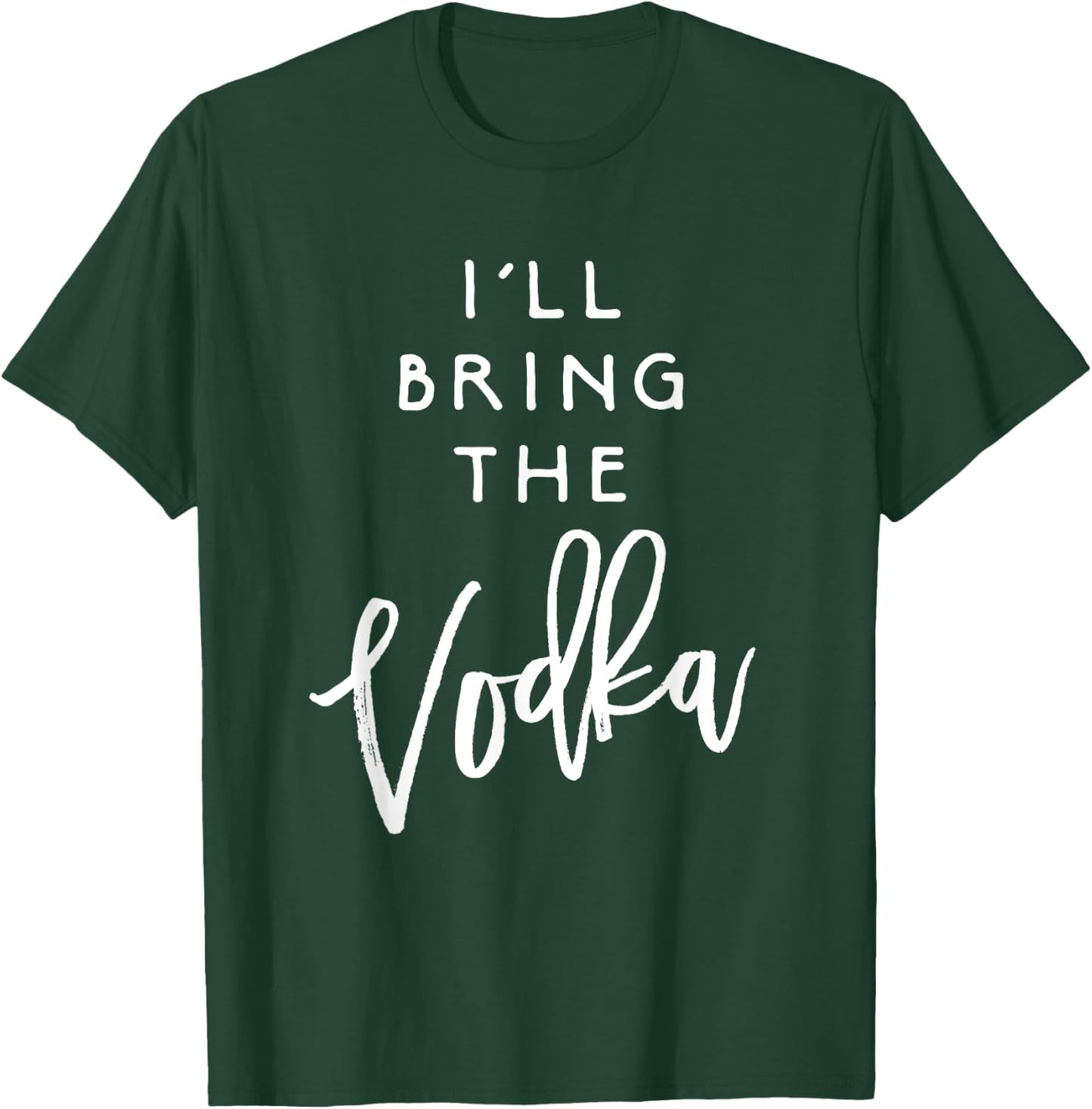 I'll Bring The Vodka Shirt Funny Drinking Party Group T-Shirt - T-Shirt | Forest