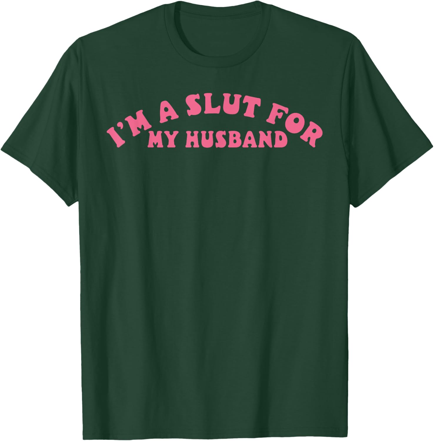 I'm A Slut For My Husband Funny Valentine Gift Fun Graphic T-Shirt - T-Shirt | Forest