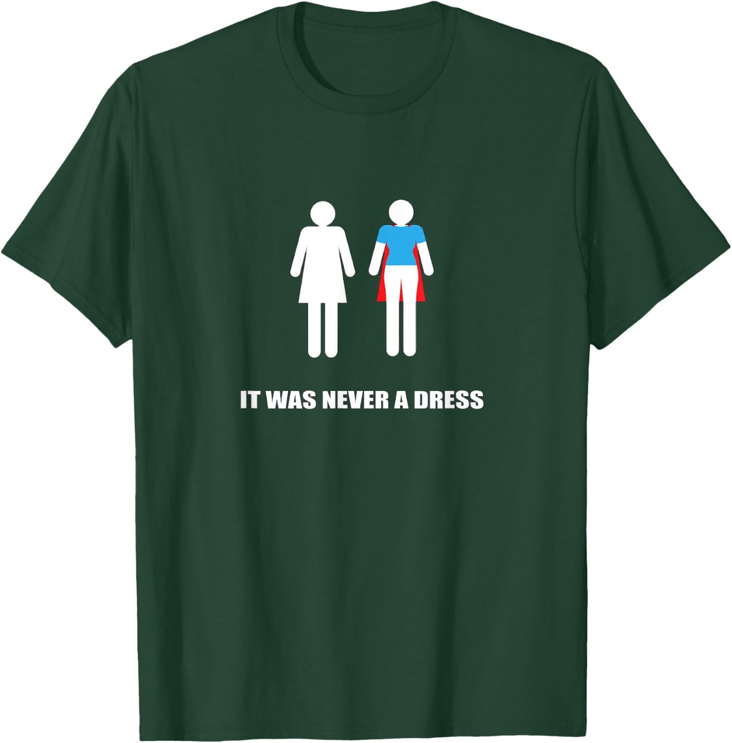 It Was Never a Dress Super Hero Heroine Woman T-Shirt - T-Shirt | Forest