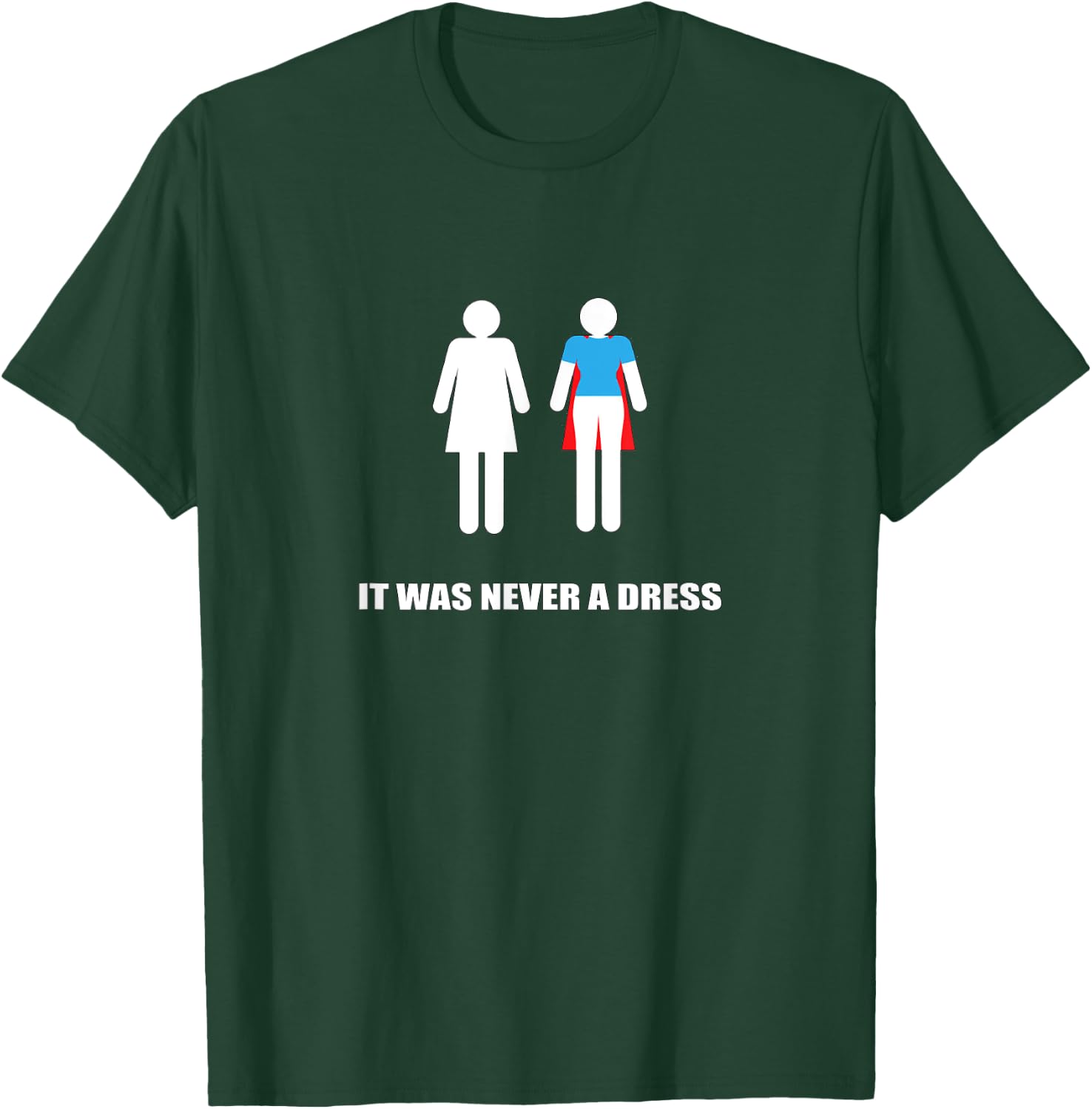 It Was Never a Dress Super Hero Heroine Woman T-Shirt - T-Shirt | Forest