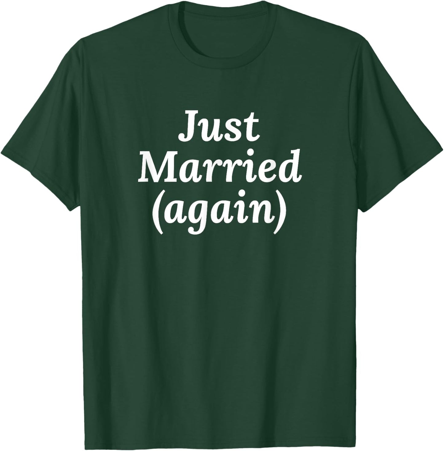 2nd Marriage Gifts - Just Married Again T-Shirt - T-Shirt | Forest