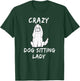 Crazy Dog Sitting Lady Dog Sitter Walker Babysitter T Shirt T-Shirt - T-Shirt | Forest