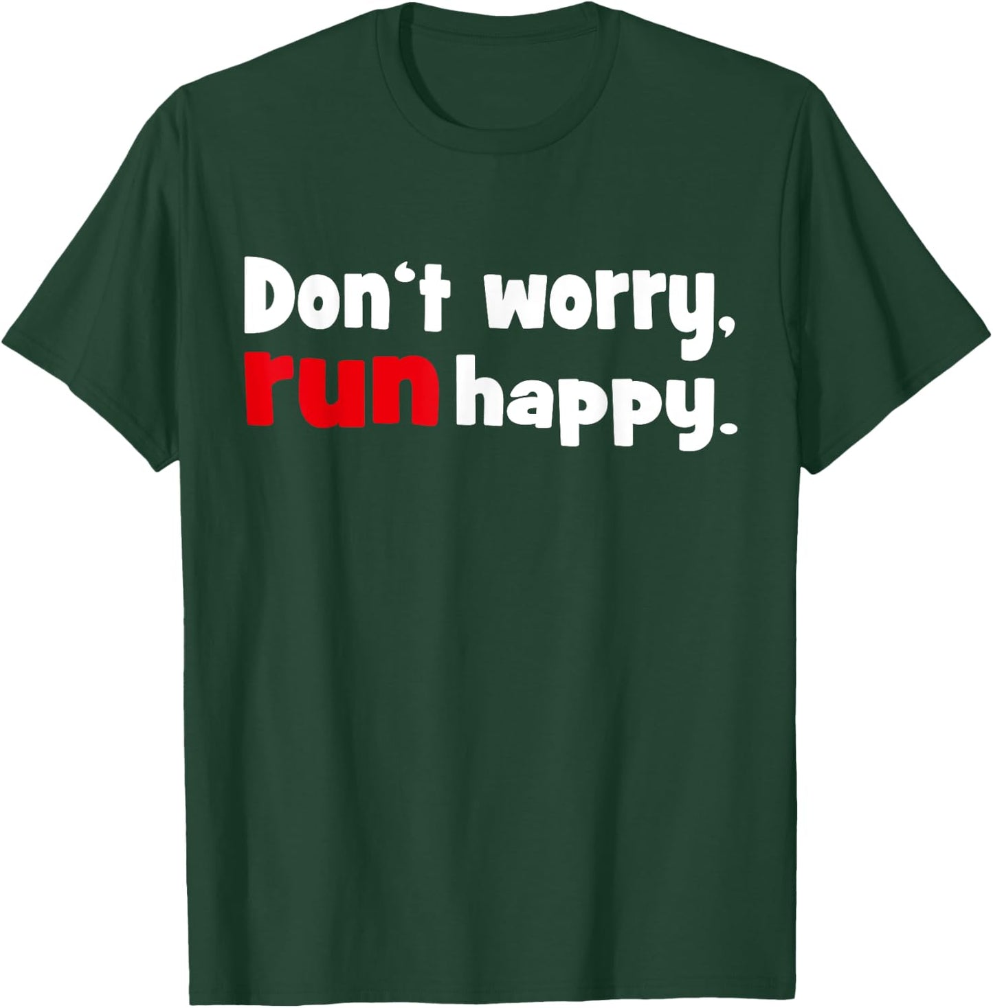 Don't worry - run happy Running Shirt T-Shirt - T-Shirt | Forest