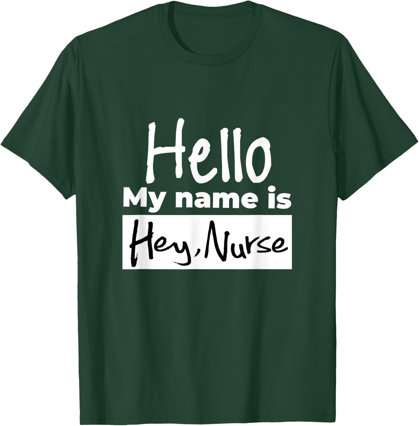 Gifts for nurses shirt - Hello my name is Hey Nurse T-Shirt - T-Shirt | Forest