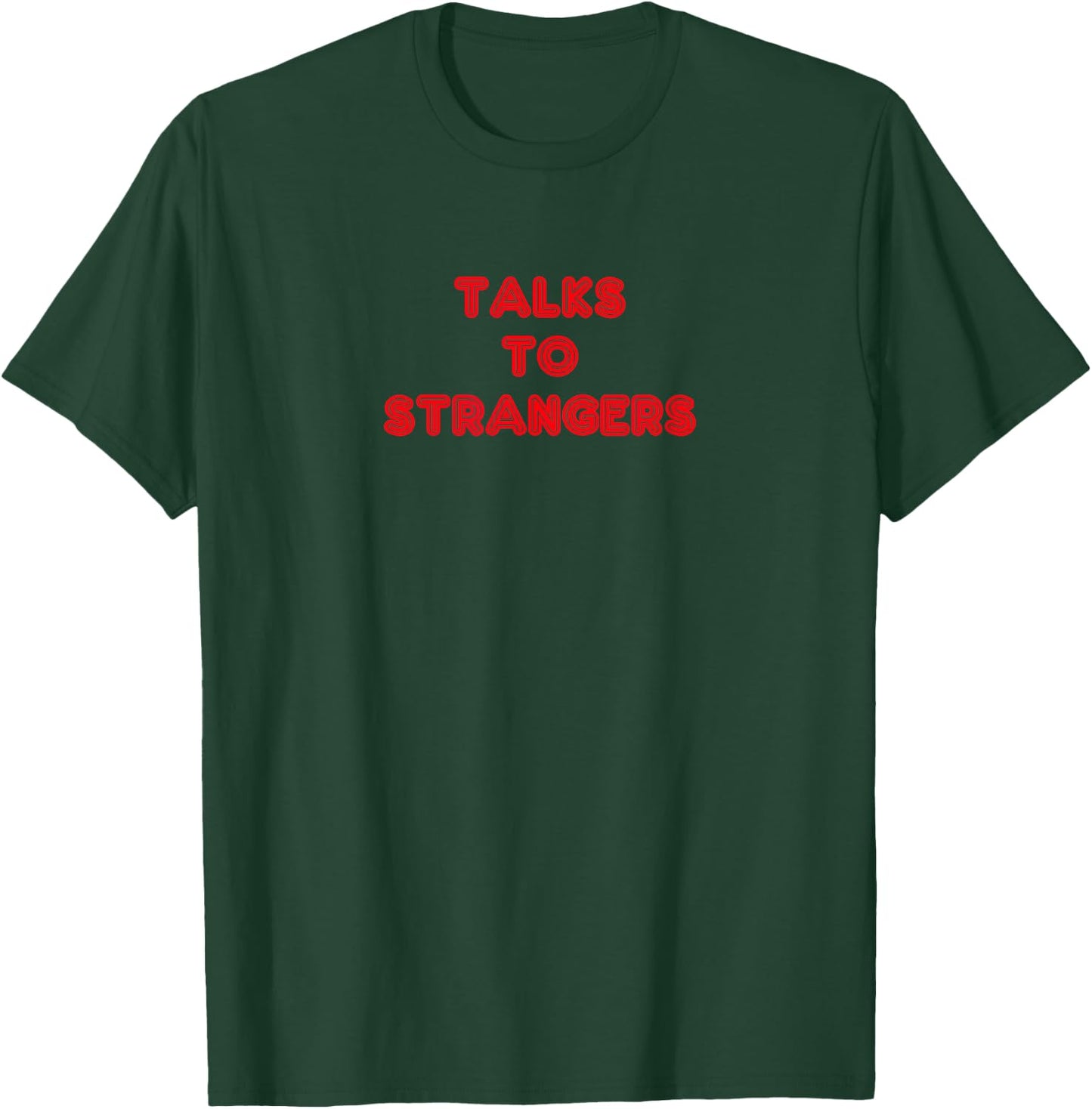 Never Met a Stranger- Talks to Strangers T-Shirt - T-Shirt | Forest