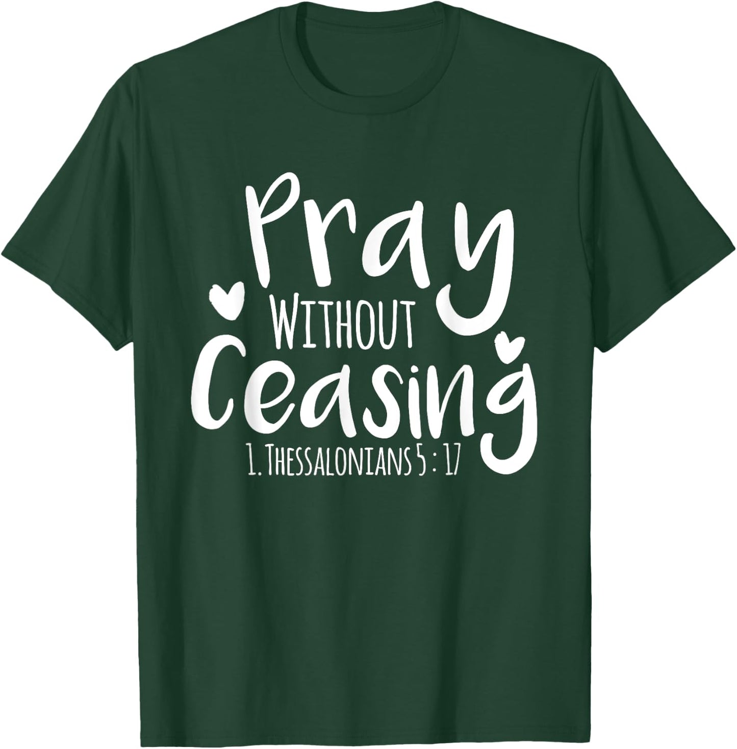 Pray without Ceasing Bibleverse Christian Clothing Jesus God T-Shirt - T-Shirt | Forest