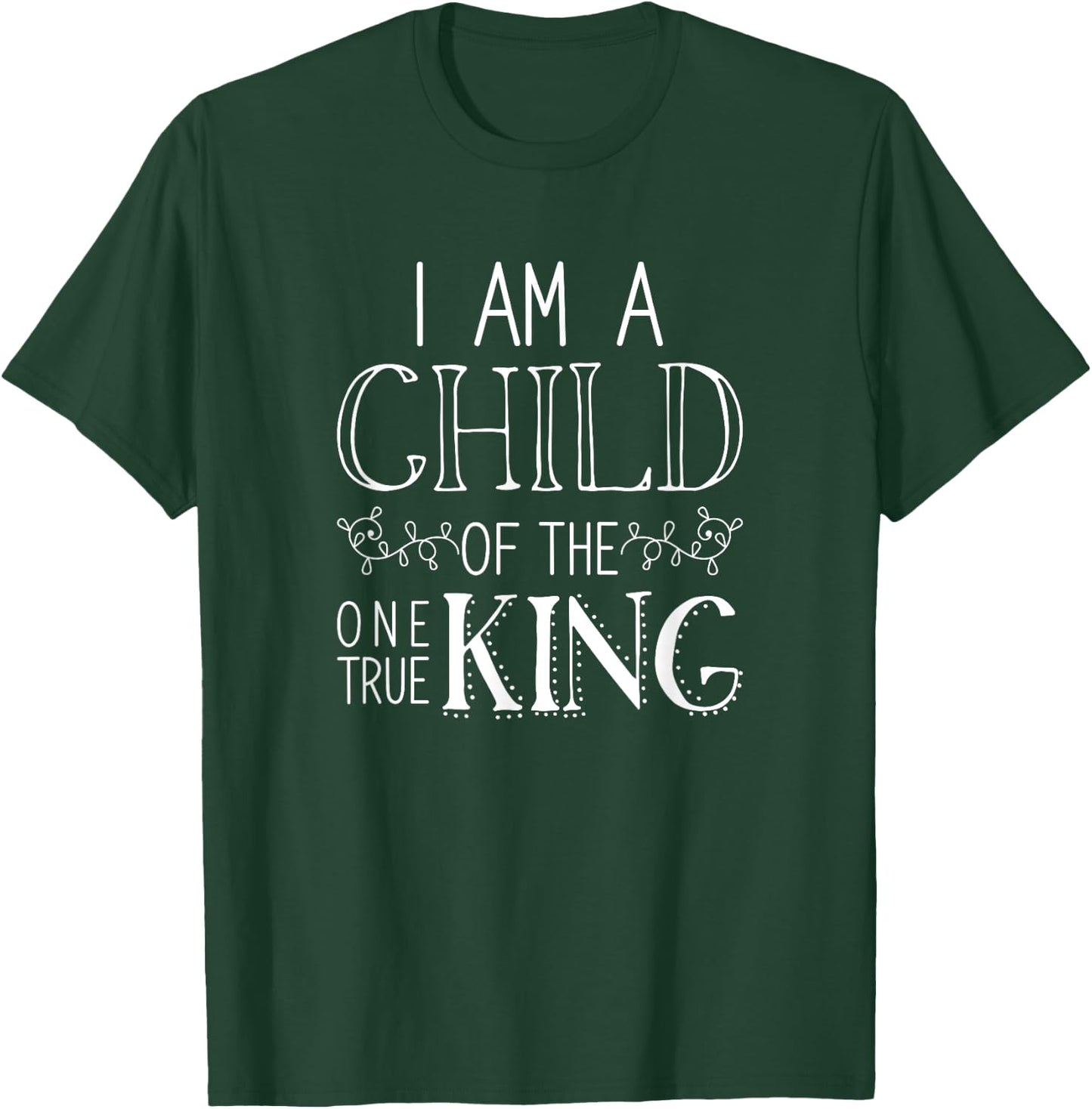 I Am A Child Of The One True King Jesus T-Shirt - T-Shirt | Forest