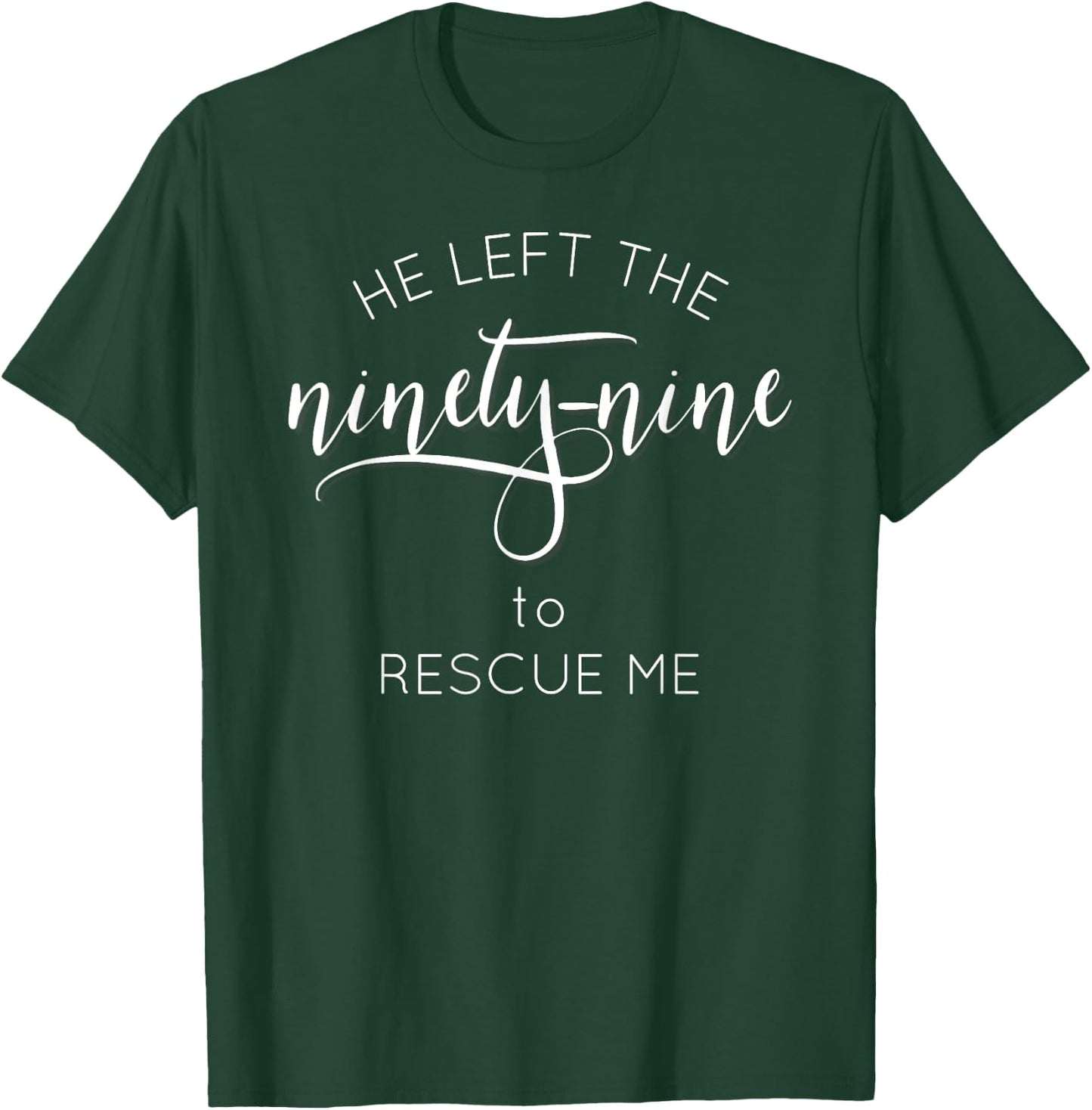 He Left the 99 to Rescue Me t shirt Gods Love T-Shirt - T-Shirt | Forest