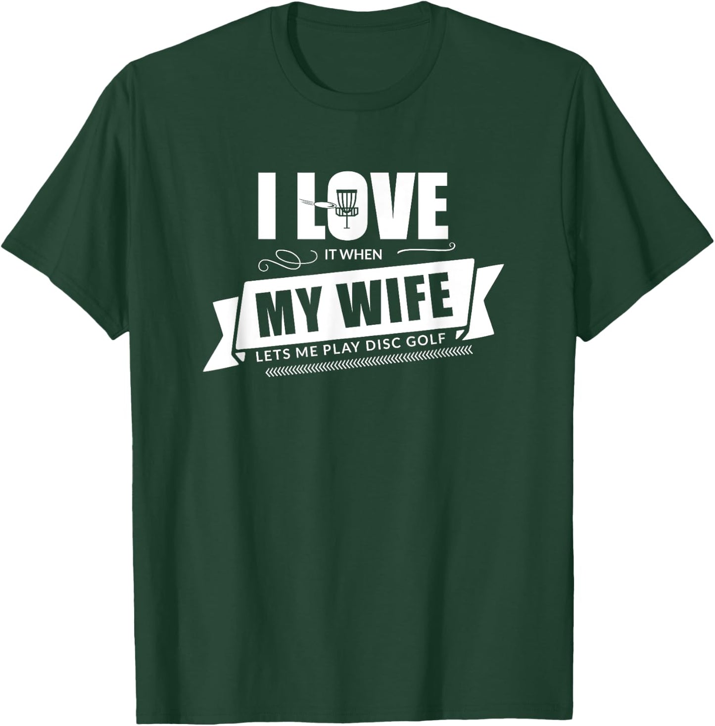I Love It When My Wife Lets Me Play Disc Golf - Funny Shirt T-Shirt - T-Shirt | Forest
