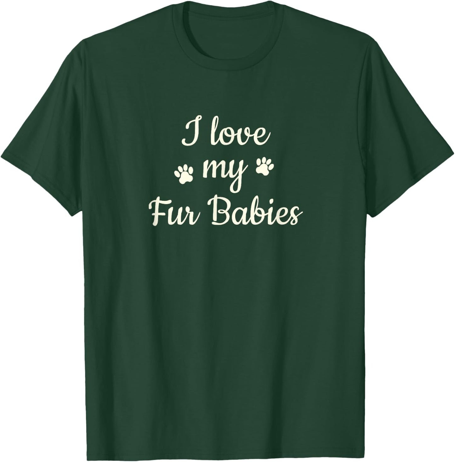 Furbaby Shirt I Love My Fur Babies T Shirt Mom Gift T-Shirt - T-Shirt | Forest
