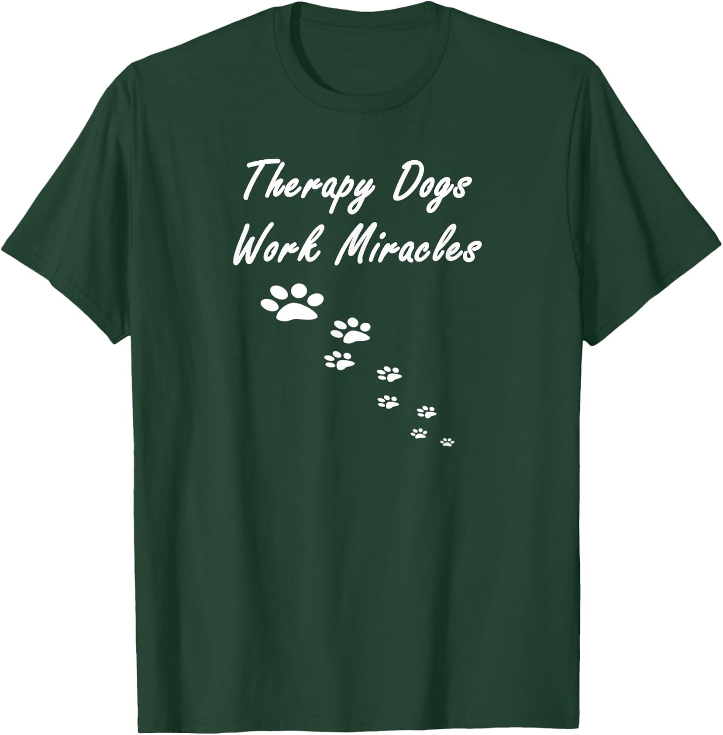 Therapy Dogs Work Miracles Pet Therapy Dog T-Shirt - T-Shirt | Forest