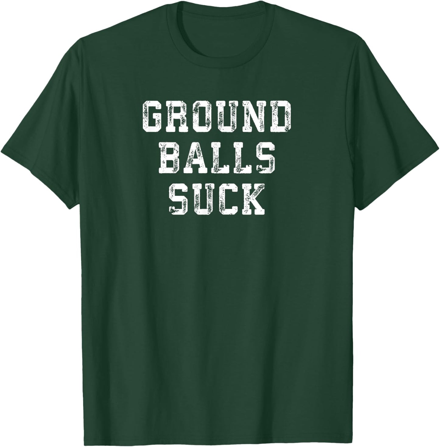 Baseball Quote Ground Balls Suck for Homerun Cleanup Hitter T-Shirt - T-Shirt | Forest