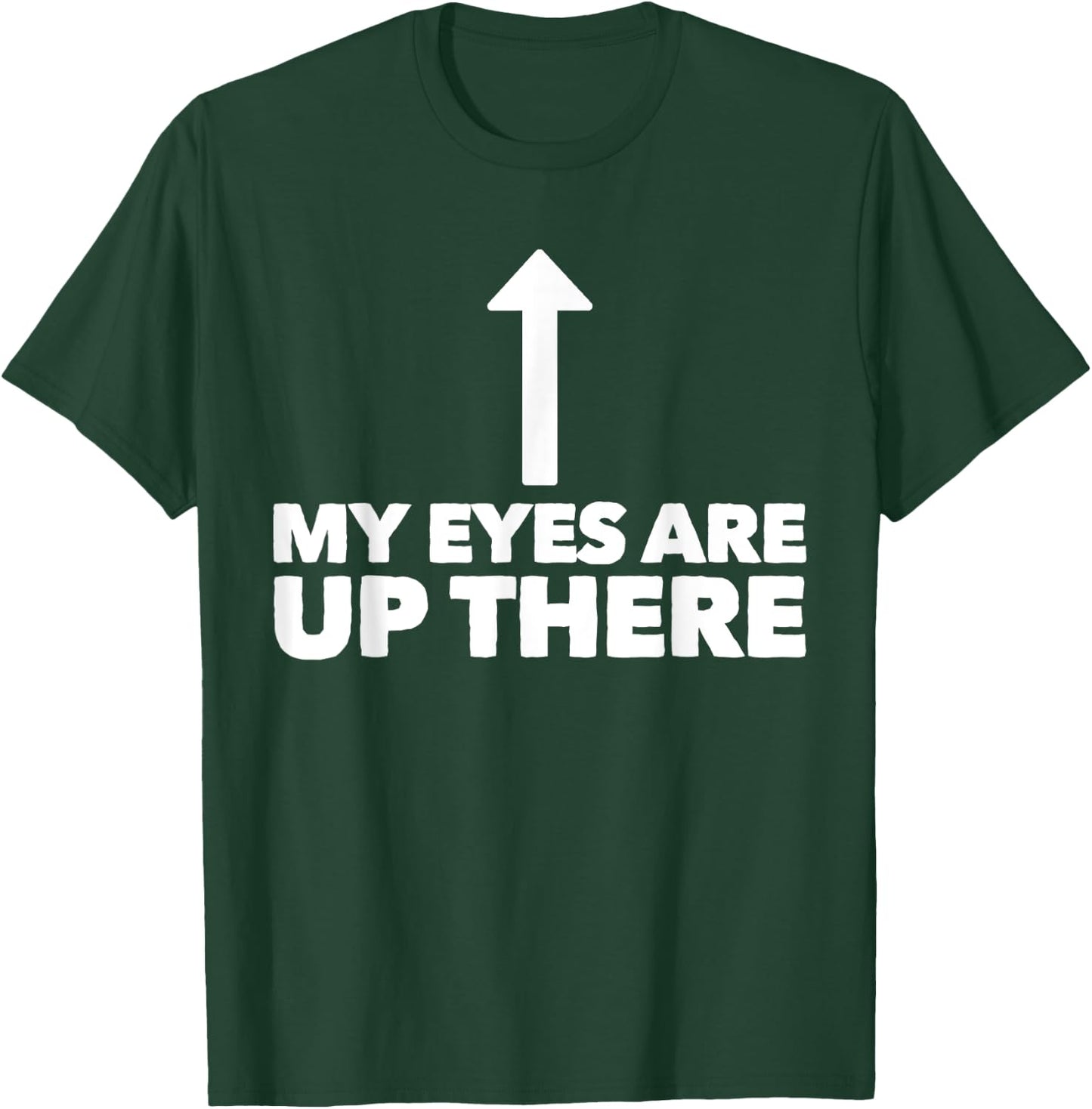 My Eyes Are Up Here Funny Pickup Line T-Shirt - T-Shirt | Forest