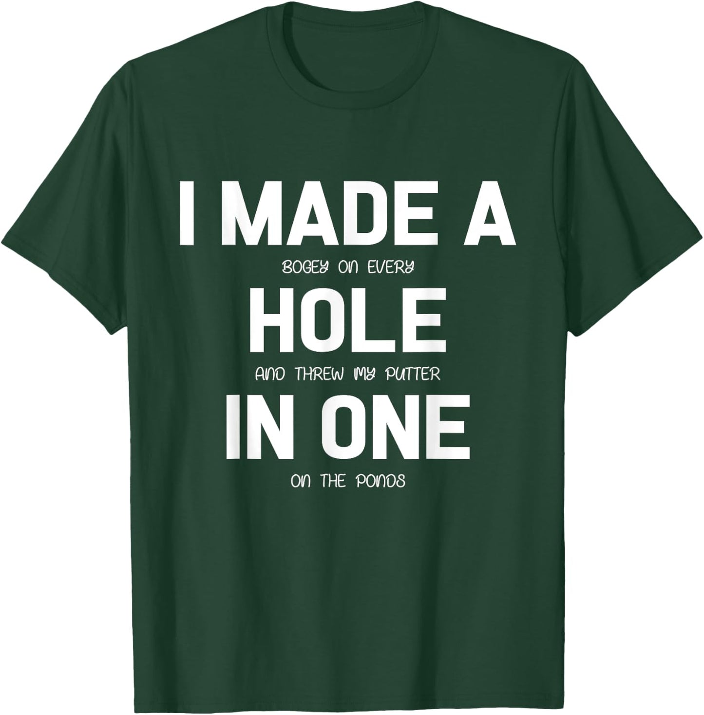 I Made A Hole In One Golf Shirt Golfer Gift T-Shirt - T-Shirt | Forest