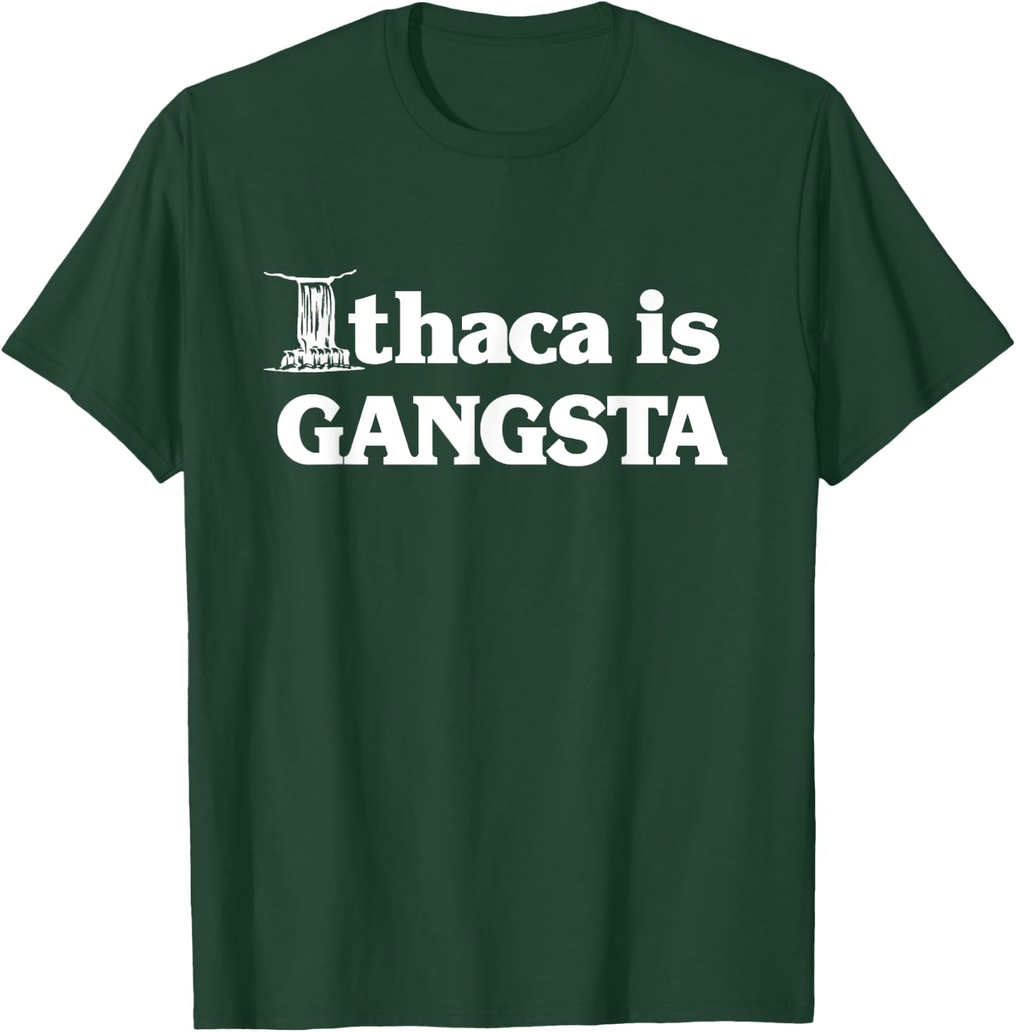 Ithaca is Gangsta T-Shirt - T-Shirt | Forest