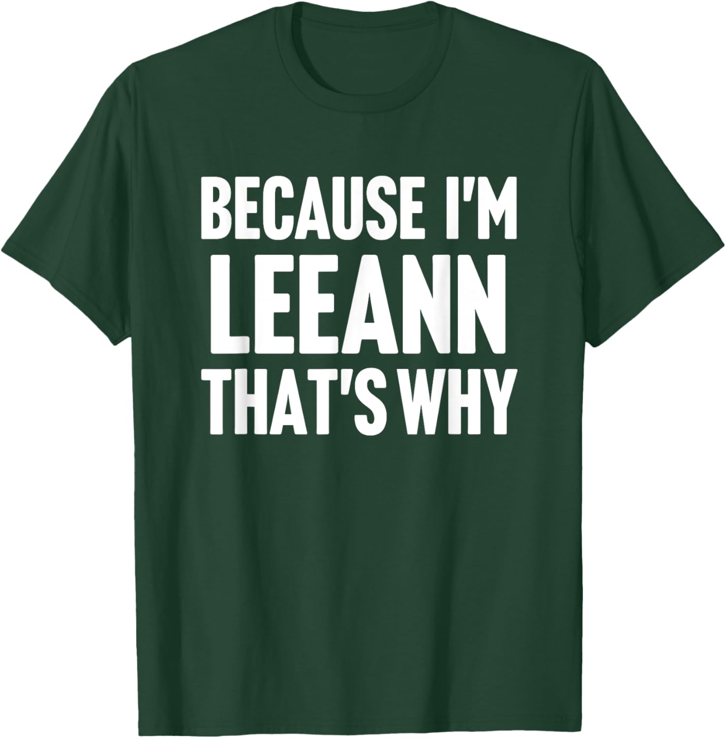Because I'm Leeann That's Why Am Personalized Name T-Shirt - T-Shirt | Forest