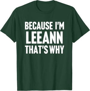 Because I'm Leeann That's Why Am Personalized Name T-Shirt - T-Shirt | Forest
