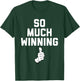 Trump So Much Winning , Comedy, Political, Funny T-Shirt - T-Shirt | Forest