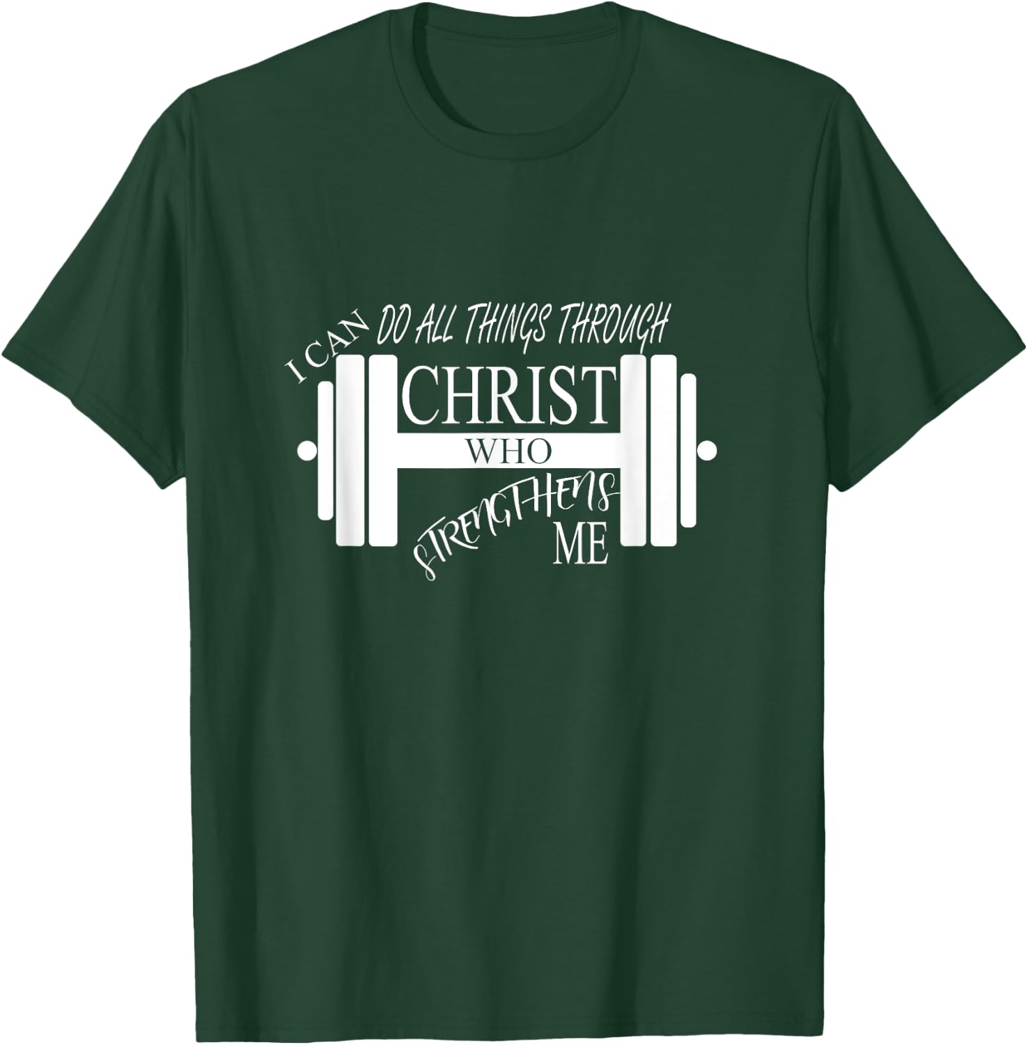 I Can Do All Things Through Christ Who Strengthens Me Shirt T-Shirt - T-Shirt | Forest