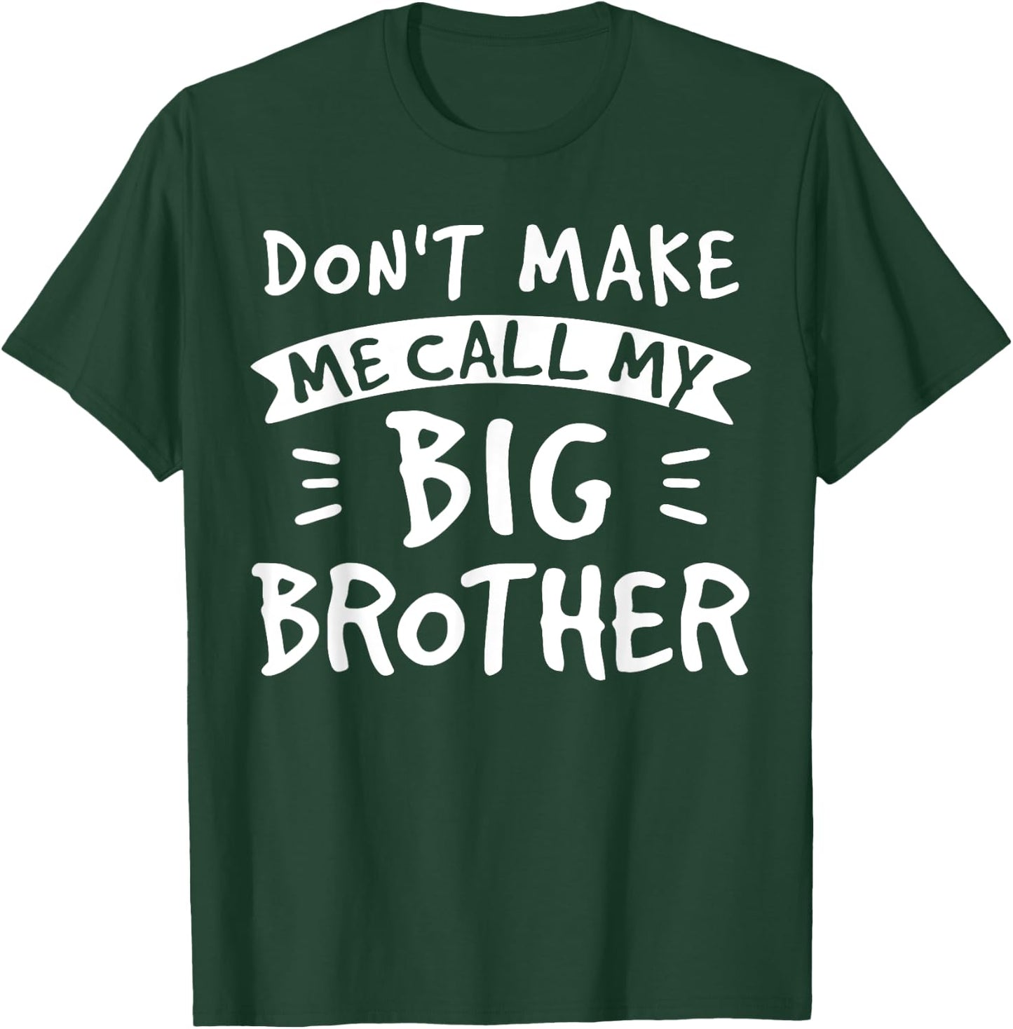 Don't Make Me Call My Big Brother - Siblings Sister Funny T-Shirt - T-Shirt | Forest