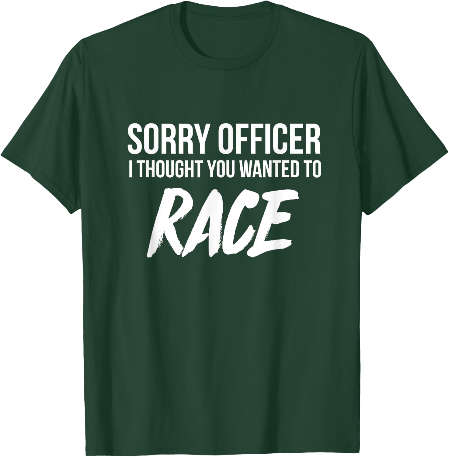 Sorry Officer I thought you wanted to Race funny T-Shirt - T-Shirt | Forest