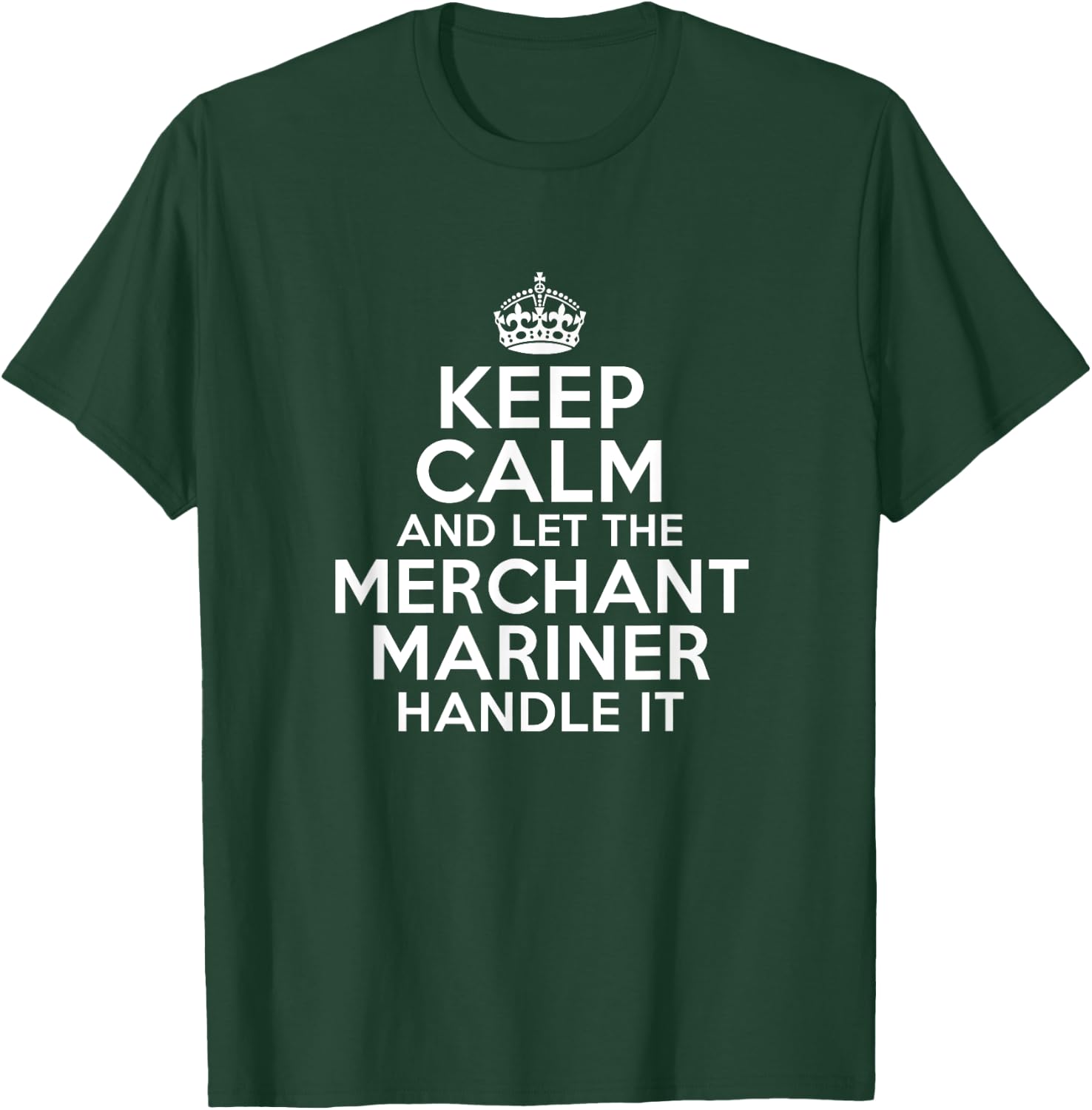 Keep calm and let the merchant mariner handle it T-Shirt - T-Shirt | Forest