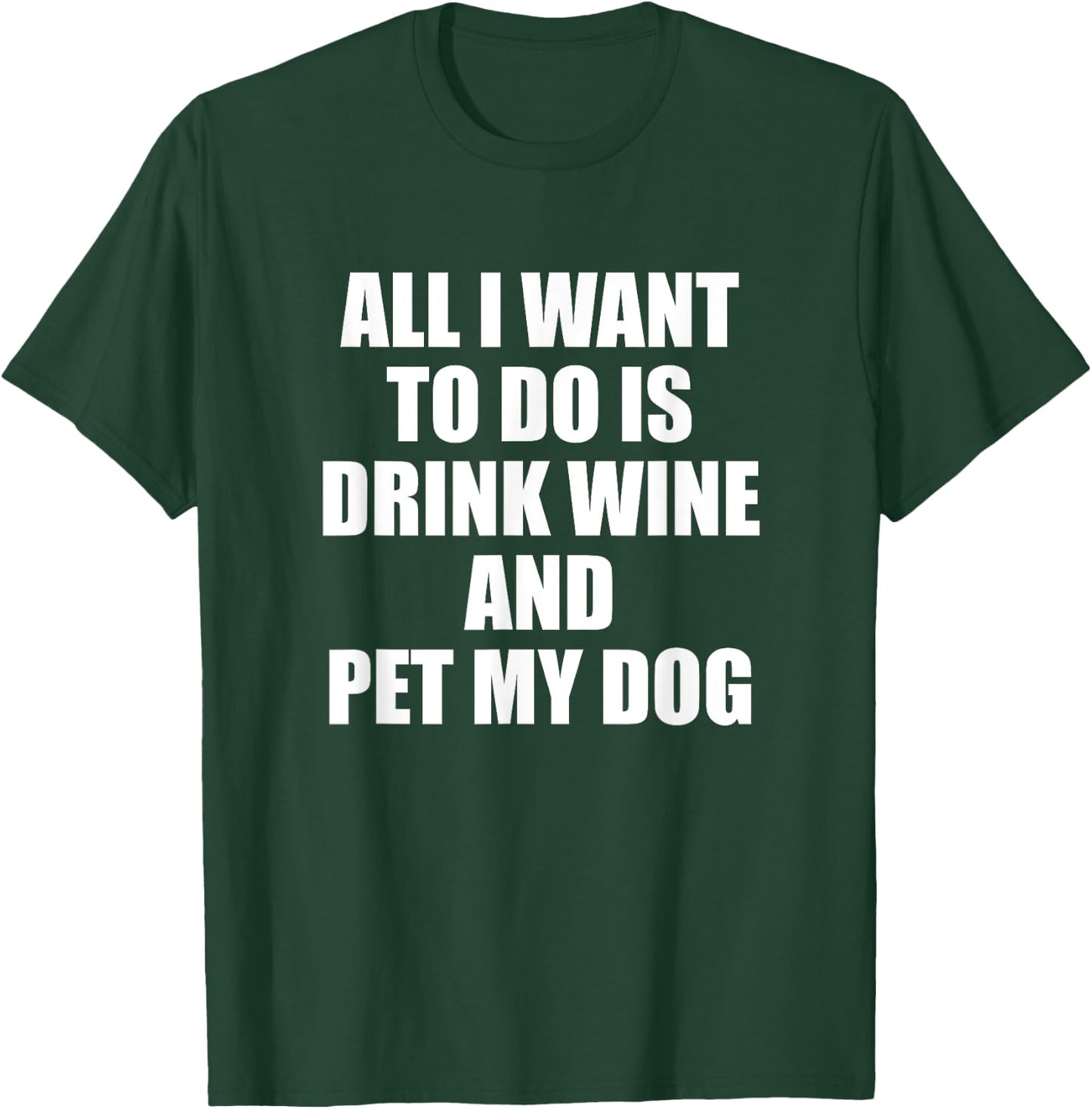 All i want to do is drink wine and pet my dog Women T-Shirt - T-Shirt | Forest