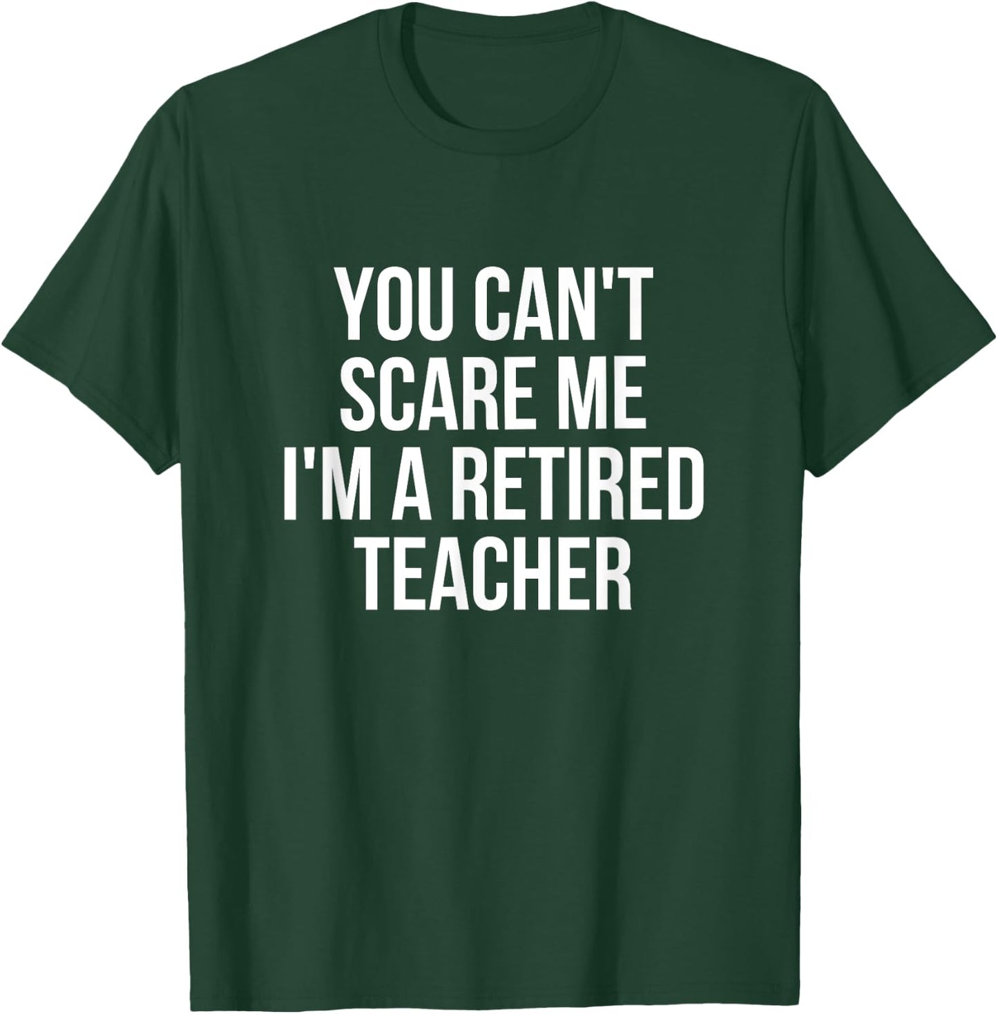 You Can't Scare Me I'm A Retired Teacher Men Women Kids T-Shirt - T-Shirt | Forest
