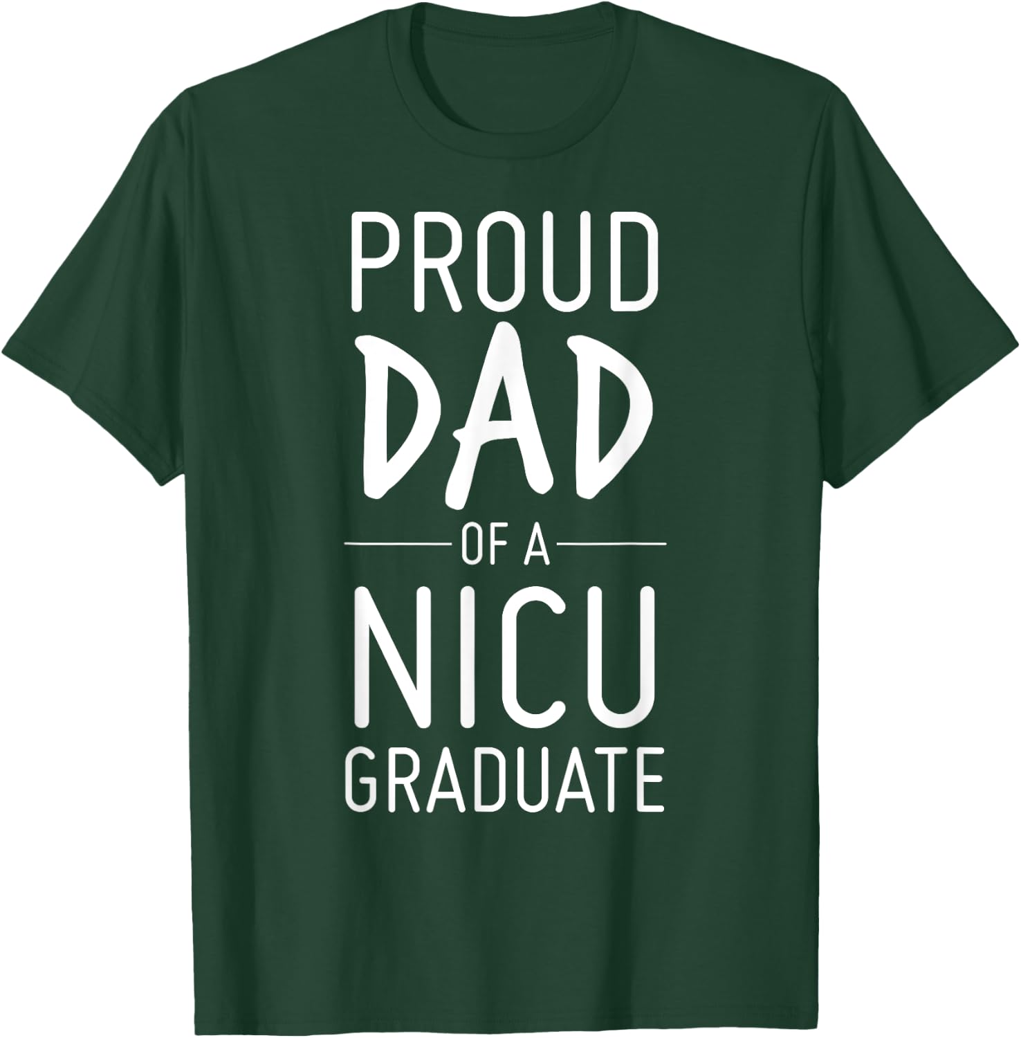 Proud Dad Of A NICU Graduate Preemie Father Shirt T-Shirt - T-Shirt | Forest