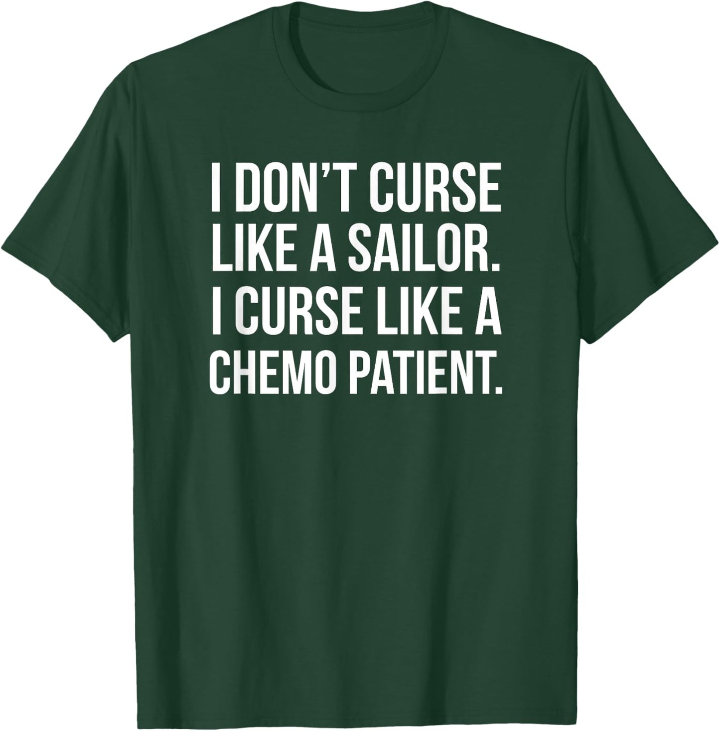 I Curse Like a Chemo Patient - Funny Cancer Shirts T-Shirt - T-Shirt | Forest