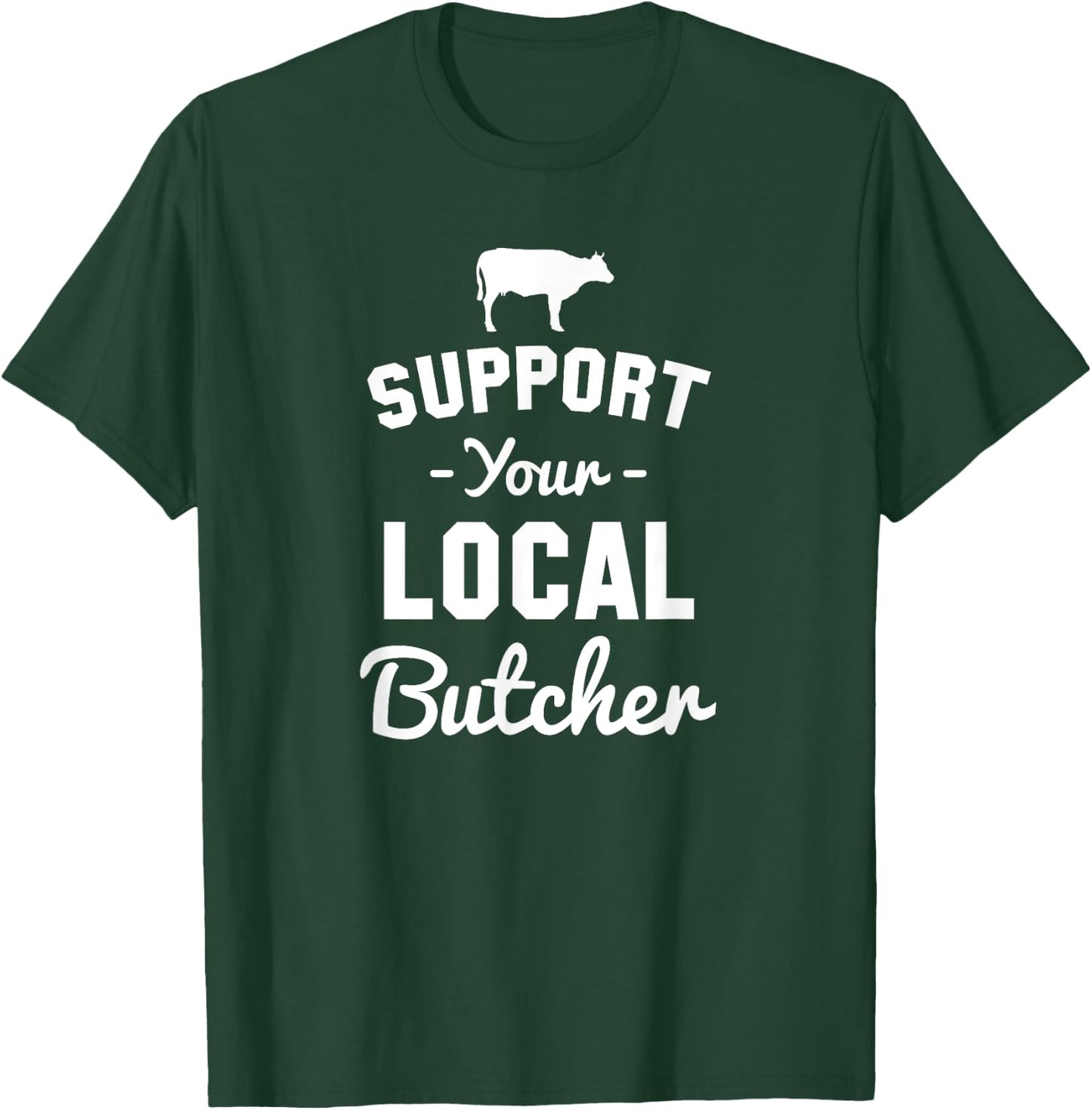Support Your Local Butcher Funny T-Shirt - T-Shirt | Forest