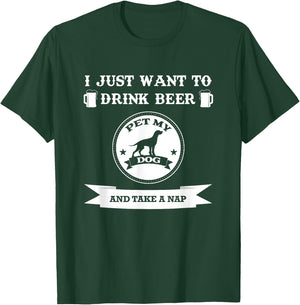 I Just Want To Drink Beer Pet My Dog And Take A Nap Men Women T-Shirt - T-Shirt | Forest