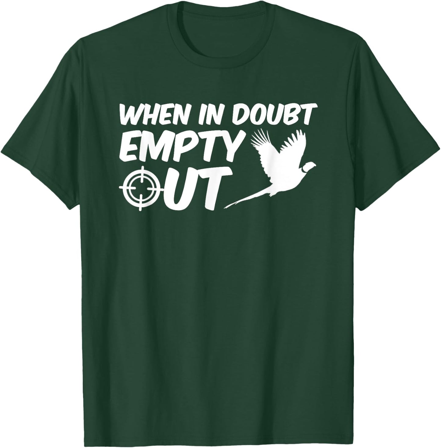 When In Doubt Empty Out Pheasant Hunting Design Clothing T-Shirt - T-Shirt | Forest