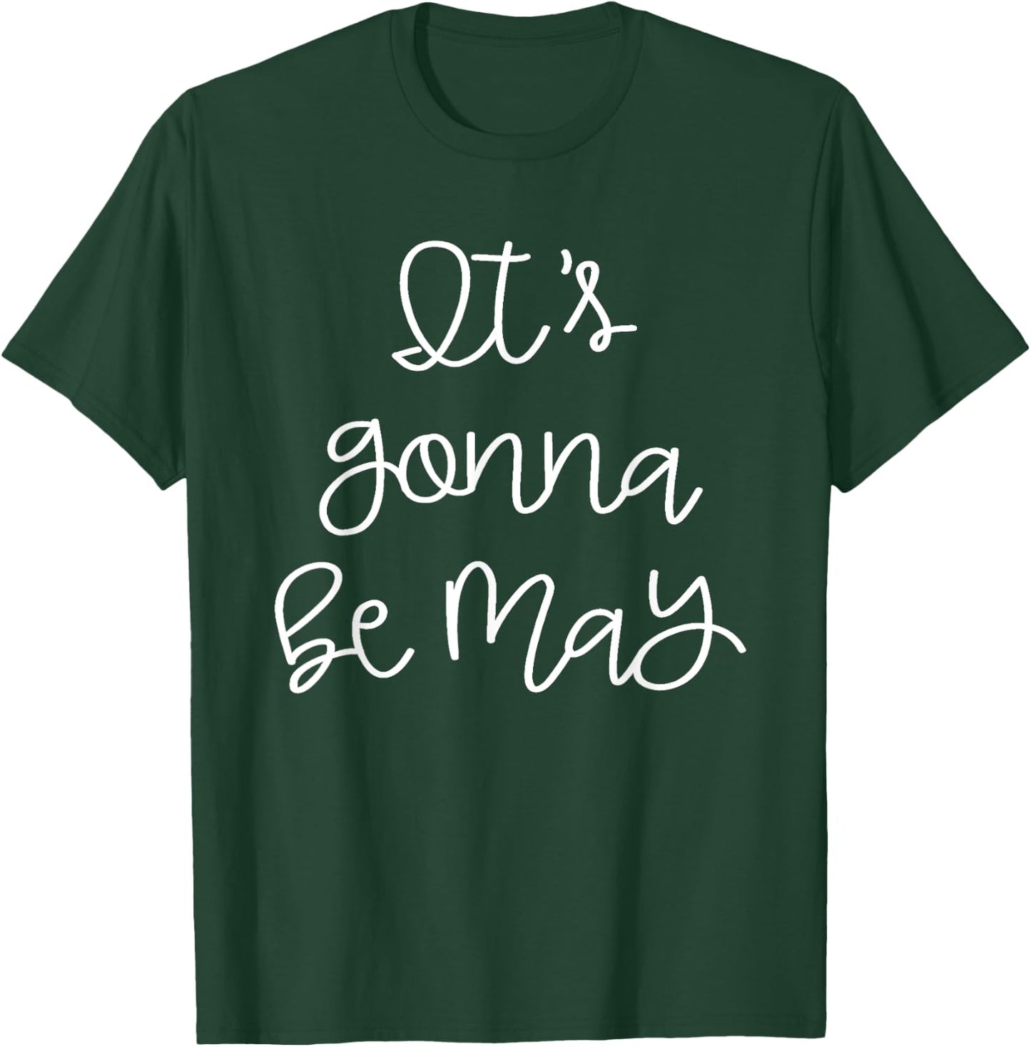 It's Gonna Be May T-Shirt - T-Shirt | Forest