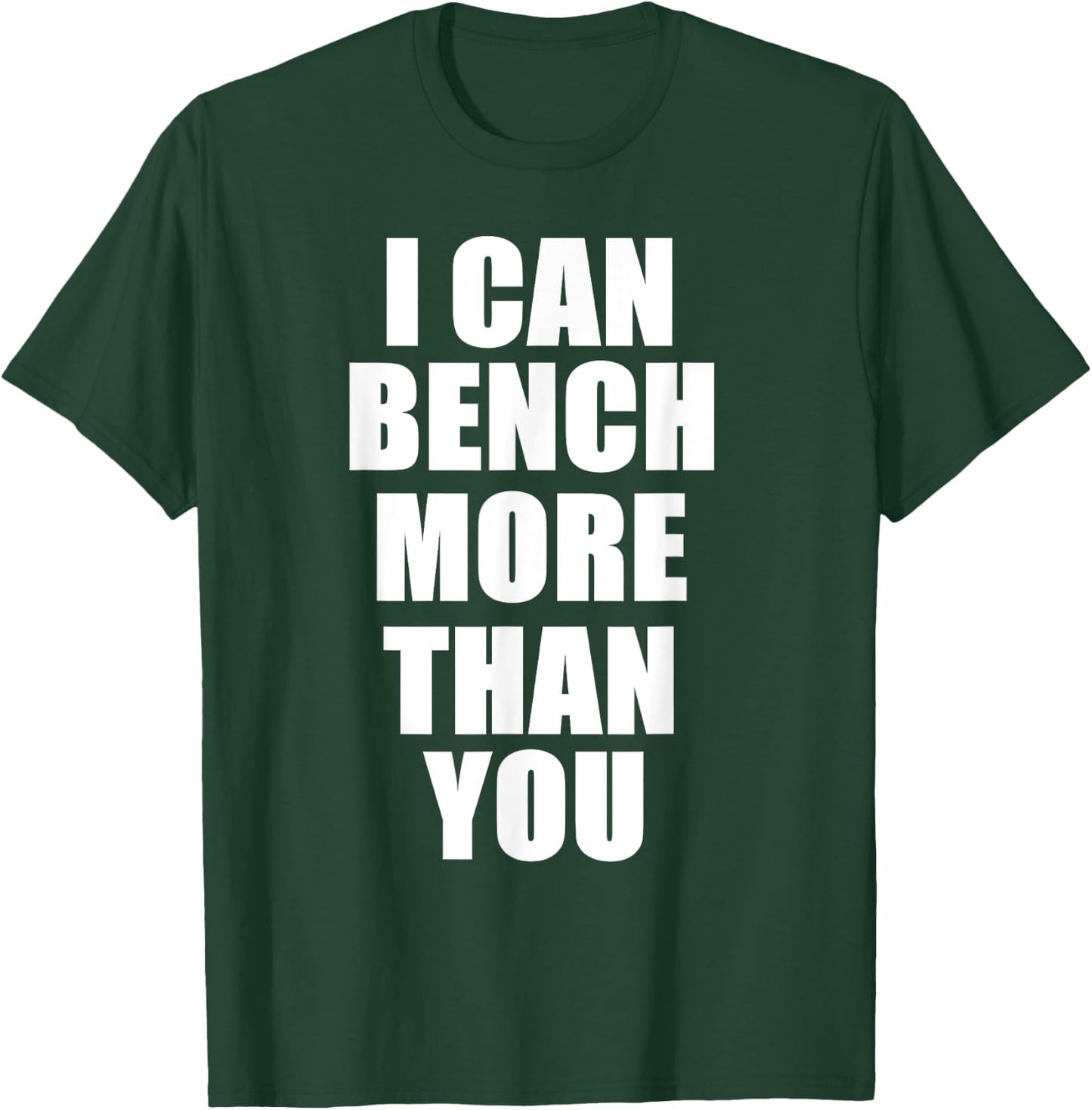 I Can Bench More Than You Bodybuilder Gym T Shirt T-Shirt - T-Shirt | Forest