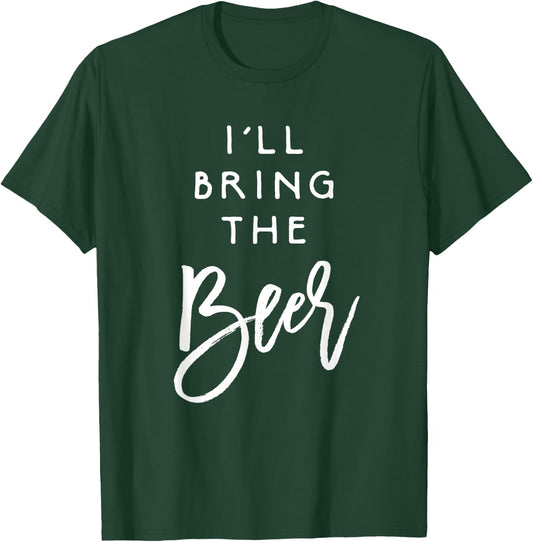 I'll Bring The Beer Shirt Funny Men Women Party Group T-Shirt - T-Shirt | Forest